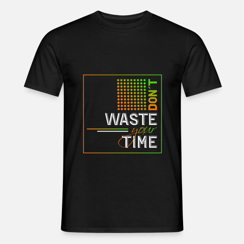 Dont waste your time - Männer T-Shirt - Schwarz