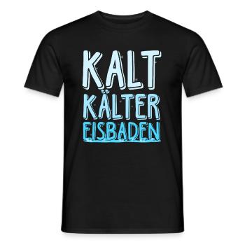 Kalt Kälter Eisbaden - Eisbaden Spruch für Kaltdus - Männer T-Shirt - Schwarz - Vorne - AI Model Male 178 light (178cm)