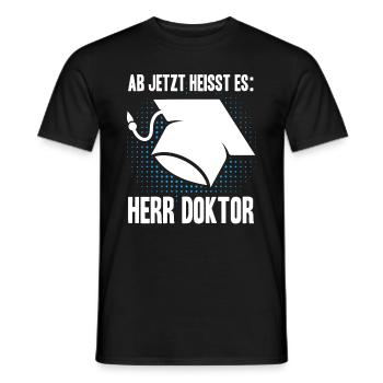 Ab Jetzt Heißt Es HERR DOKTOR Dissertation Geschen - Männer T-Shirt - Schwarz - Vorne - AI Model Male 178 light (178cm)