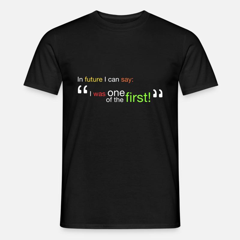 "Ich war einer der Ersten!" - Männer T-Shirt - Schwarz