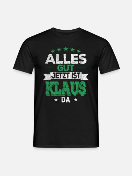 Alles Gut Jetzt ist Klaus da Name Vorname Klaus - Männer T-Shirt - Schwarz