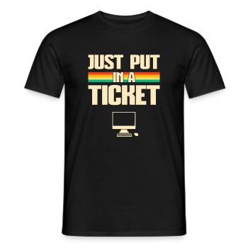 Just put In A Ticket Fun Computer help desk - Männer T-Shirt - Schwarz - Vorne - AI Model Male 178 light (178cm)
