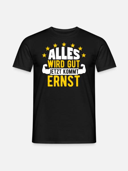 Ernst - Alles wird gut jetzt kommt Ernst - Männer T-Shirt - Schwarz