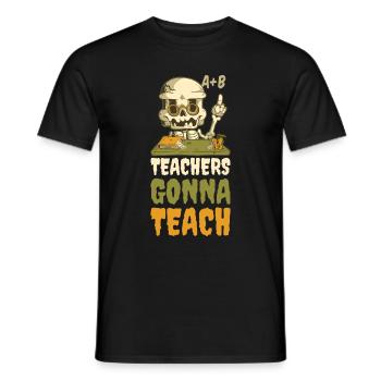 Teachers Gonna Teach Teacher Gift - Men's T-Shirt - black - Front - AI Model Male 178 light (178cm)