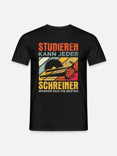 Schreiner - Studieren Kann Jeder Schreiner Nur Die - Männer T-Shirt - Schwarz