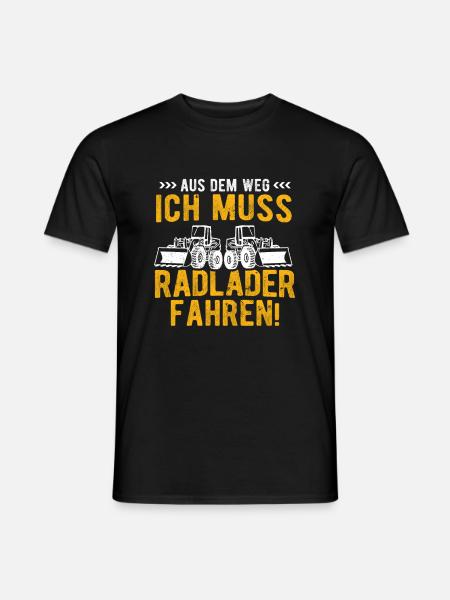 Radladerfahrer Spruch Aus dem Weg ich muss Radlade - Männer T-Shirt - Schwarz