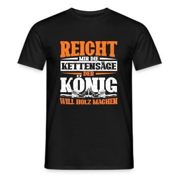 Reicht mir die Kettensäge, der König will Holz mac - Männer T-Shirt - Schwarz - Vorne - AI Model Male 178 light (178cm)