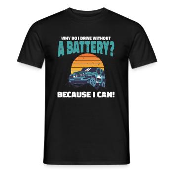 Why do I drive without a battery Anti e-Car - Männer T-Shirt - Schwarz - Vorne - AI Model Male 178 light (178cm)