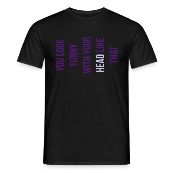 You look funny with your head like that - Men's T-Shirt - black - Front - AI Model Male 178 light (178cm)