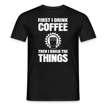 First I Drink Coffee Then I Build The Things - Männer T-Shirt - Schwarz - Vorne - AI Model Male 178 light (178cm)