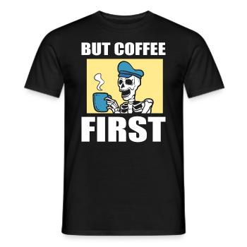 But Coffee First Kaffeeliebhaber - Männer T-Shirt - Schwarz - Vorne - AI Model Male 178 light (178cm)