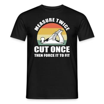 Measure Twice Cut Once, Then Force It To Fit - Männer T-Shirt - Schwarz - Vorne - AI Model Male 178 light (178cm)