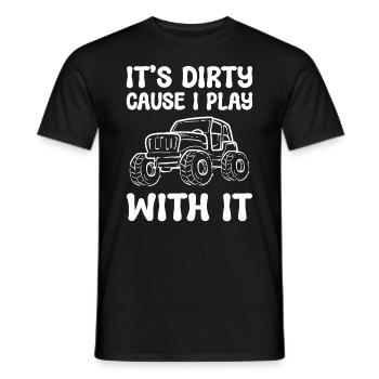 It's Dirty Cause I Play With It Offroad-Fahrer - Männer T-Shirt - Schwarz - Vorne - AI Model Male 178 light (178cm)