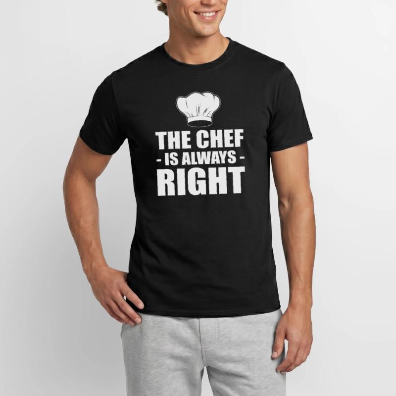 The Chef Is Always Right Kochen oder Koch Männer T-Shirt