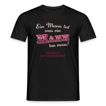 Ein Mann muss tun was ein Mann tun muss. Humor - Männer T-Shirt - Schwarz - Vorne - AI Model Male 178 light (178cm)