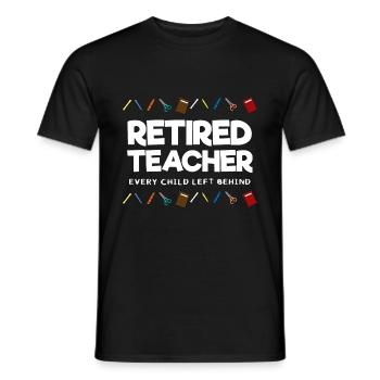 Retired Teacher Every Child Left Behind Lehrer - Men's T-Shirt - black - Front - AI Model Male 178 light (178cm)