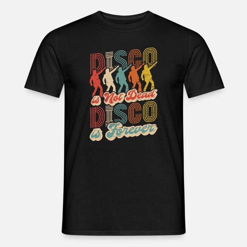 Disco Is Not Dead Disco Is Forever - Men’s T-shirt - black