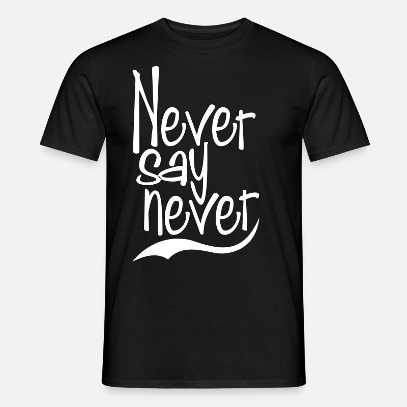 never say never - Männer T-Shirt - Schwarz
