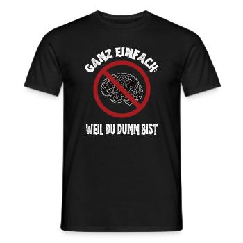 Quite simply: Because you're stupid: Ironic brain - Men's T-Shirt - black - Front - AI Model Male 178 light (178cm)