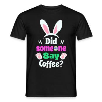Hat jemand Kaffee gesagt? Osterhasen Humor - Männer T-Shirt - Schwarz - Vorne - AI Model Male 178 light (178cm)