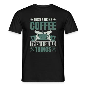 Drink Coffee Build Things - Tischler Schreiner & - Men's T-Shirt - black - Front - AI Model Male 178 light (178cm)