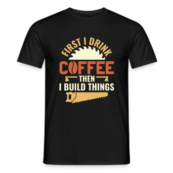 Drink Coffee Build Things - Tischler Schreiner & - Men's T-Shirt - black - Front - AI Model Male 178 light (178cm)