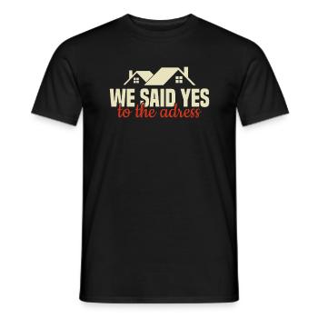 We Said Yes To The Address - Homeowner Eigentümer - Männer T-Shirt - Schwarz - Vorne - AI Model Male 178 light (178cm)