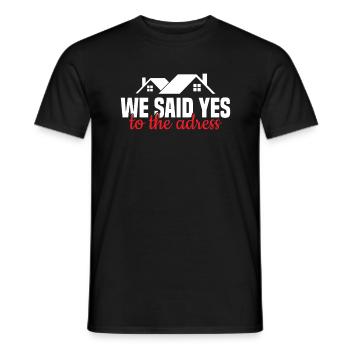 We Said Yes To The Address - Homeowner Eigentümer - Männer T-Shirt - Schwarz - Vorne - AI Model Male 178 light (178cm)