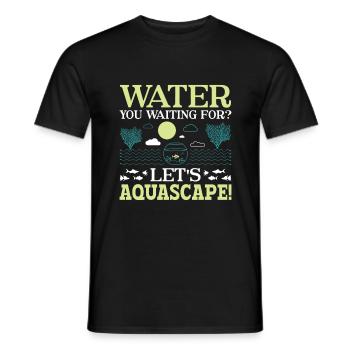 Water You Waiting For? - Aqua Scape Aquarium - Men's T-Shirt - black - Front - AI Model Male 178 light (178cm)
