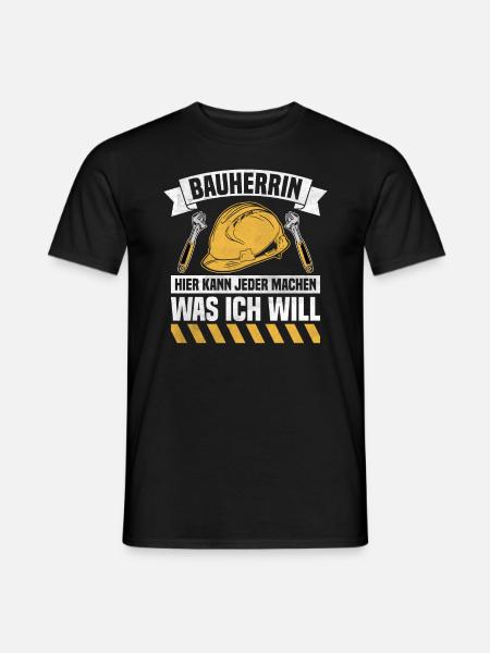 Hier kann jeder machen was ich will Bauherrin - Männer T-Shirt - Schwarz