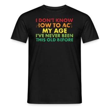 Je ne sais pas comment je suis à mon âge - T-shirt homme - noir - Devant - AI Model Male 178 light (178cm)