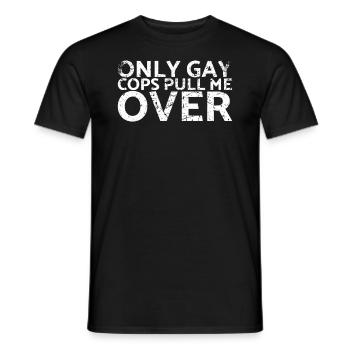 Only Gay Cops Consider Me For - Men's T-Shirt - black - Front - AI Model Male 178 light (178cm)