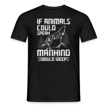 If animals could speak, humanity would - Men's T-Shirt - black - Front - AI Model Male 178 light (178cm)