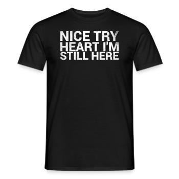 Nice try heart I'm still here for - Men's T-Shirt - black - Front - AI Model Male 178 light (178cm)