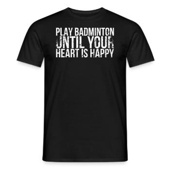 Play badminton until your heart is in badminton - Men's T-Shirt - black - Front - AI Model Male 178 light (178cm)