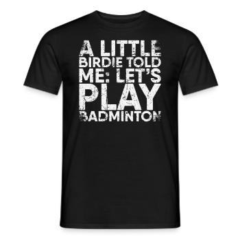 Ein Kleiner Piepmatz Sagte Mir, Lass Uns Badminton - Männer T-Shirt - Schwarz - Vorne - AI Model Male 178 light (178cm)