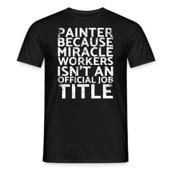 Painters, because miracle workers are not for - Men's T-Shirt - black - Front - AI Model Male 178 light (178cm)