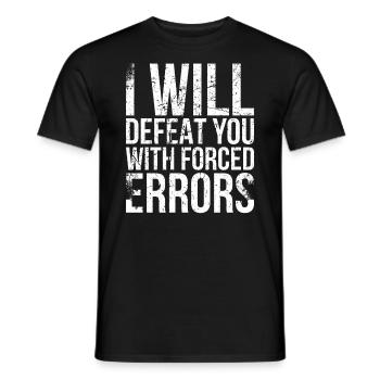 I will defeat you with forced mistakes - Men's T-Shirt - black - Front - AI Model Male 178 light (178cm)