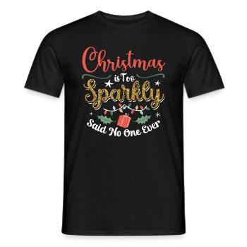 Christmas Is Too Sparkly Said No One Ever - Men's T-Shirt - black - Front - AI Model Male 178 light (178cm)
