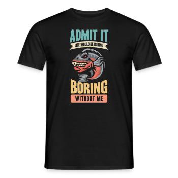 Gib Es Zu, Das Leben Wäre Langweilig Ohne Mich - Männer T-Shirt - Schwarz - Vorne - AI Model Male 178 light (178cm)