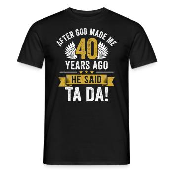 40th Birthday After God Made Me 40 Years Ago - Men's T-Shirt - black - Front - AI Model Male 178 light (178cm)