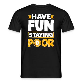Have Fun Staying Poor Cryptocurrency BTC - Männer T-Shirt - Schwarz - Vorne - AI Model Male 178 light (178cm)
