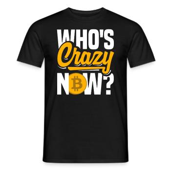 Who's crazy now? Cryptocurrency BTC - Männer T-Shirt - Schwarz - Vorne - AI Model Male 178 light (178cm)