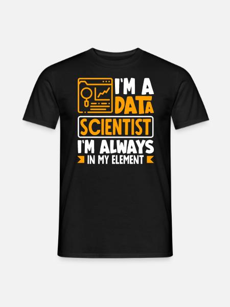 I'm Data Scientist I'm Always In My Element - Männer T-Shirt - Schwarz