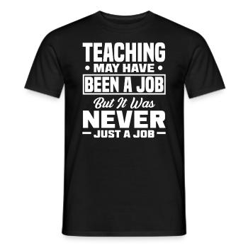 Teaching may have been a job but ut was never - Men's T-Shirt - black - Front - AI Model Male 178 light (178cm)