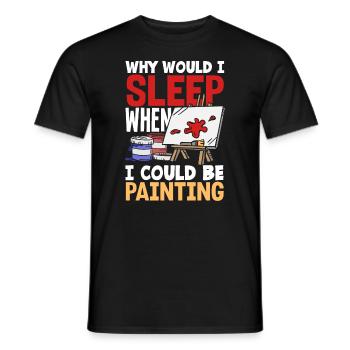 Why would I sleep when I could be Painting - Männer T-Shirt - Schwarz - Vorne - AI Model Male 178 light (178cm)