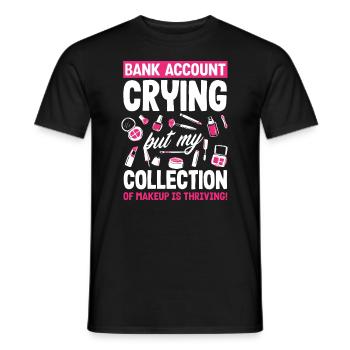 Bank Account Crying, Makeup Collection Thriving! - Männer T-Shirt - Schwarz - Vorne - AI Model Male 178 light (178cm)