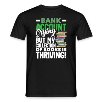 Bank Account Crying, Books Thriving Book Lover - Männer T-Shirt - Schwarz - Vorne - AI Model Male 178 light (178cm)