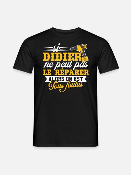 Si didier ne peut pas le réparer on est foutus - T-shirt homme - noir