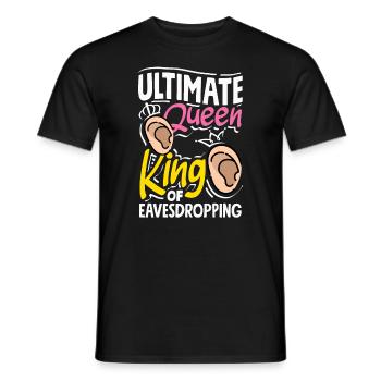 Ultimate Queen King of Eavesdropping - Männer T-Shirt - Schwarz - Vorne - AI Model Male 178 light (178cm)